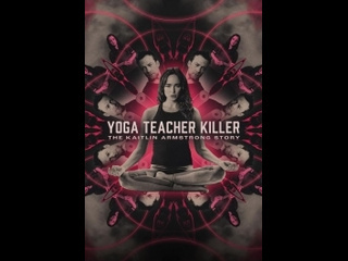 yoga teacher killer: the kaitlin armstrong story (2024)